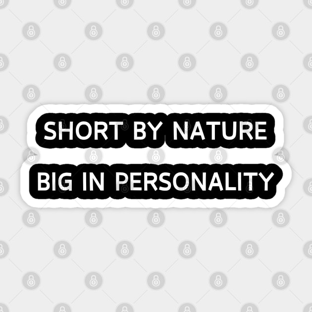 Short by nature, Big in personality Sticker by Patterns-Hub